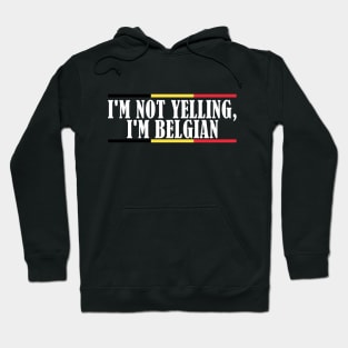 I'm Not Yelling I'm Belgian Hoodie